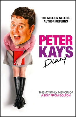 Peter Kay's Diary: The Monthly Memoir of a Boy from Bolton by Kay, Peter