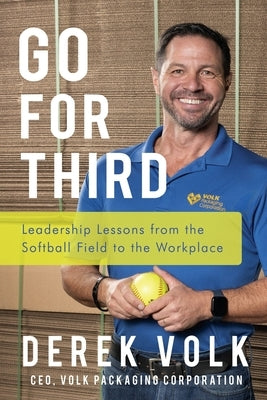 Go for Third: Leadership Lessons from the Softball Field to the Workplace by Volk, Derek