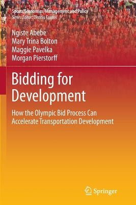 Bidding for Development: How the Olympic Bid Process Can Accelerate Transportation Development by Abebe, Ngiste