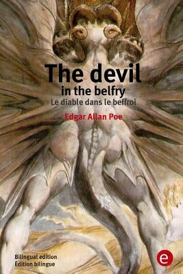 The devil in the belfry/Le diable dans le beffroi: Bilingual edition/Édition bilingue by Poe, Edgar Allan