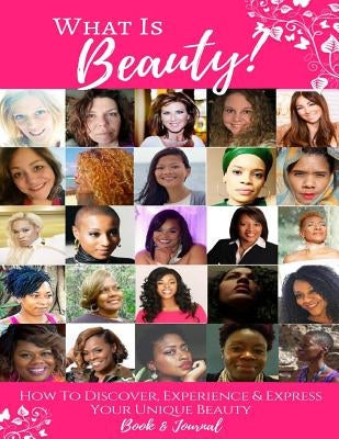 What Is Beauty?: How to Discover, Experience & Express Your Unique Beauty! by Love, Valerie