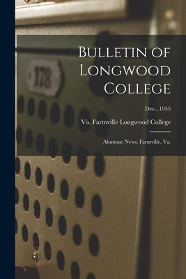 Bulletin of Longwood College: Alumnae News, Farmville, Va.; Dec., 1955 by Longwood College, Farmville Va