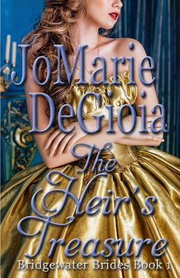 The Heir's Treasure: Bridgewater Brides Book 1 by Degioia, Jomarie