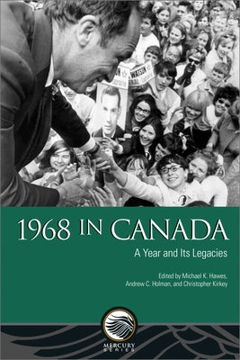 1968 in Canada: A Year and Its Legacies by Hawes, Michael