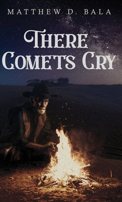 There Comets Cry by Bala, Matthew D.
