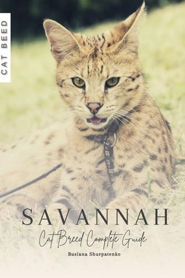 Savannah: Cat Breed Complete Guide by Shurpatenko, Ruslana