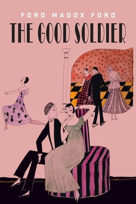 The Good Soldier: A Tale of Passion by Ford, Ford Madox