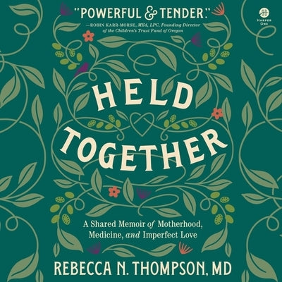 Held Together: A Shared Memoir of Motherhood, Medicine, and Imperfect Love by Thompson, Rebecca N.