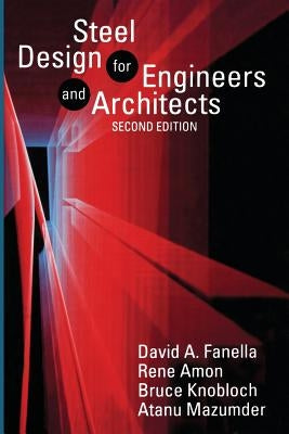 Steel Design for Engineers and Architects by Fanella, D.