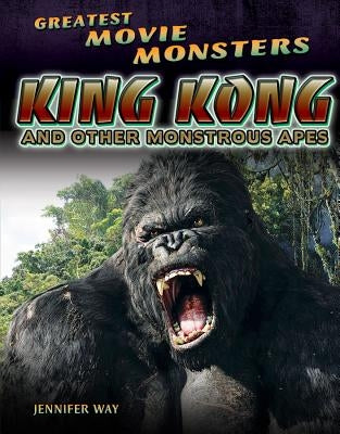 King Kong and Other Monstrous Apes by Way, Jennifer