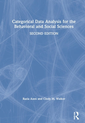 Categorical Data Analysis for the Behavioral and Social Sciences by Azen, Razia