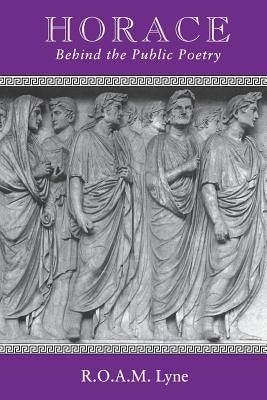 Horace: Beyond the Public Poetry by Lyne, R. O. a. M.