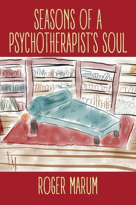Seasons of a Psychotherapist's Soul by Marum, Roger