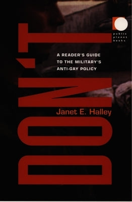 Don't: A Reader's Guide to the Military's Anti-Gay Policy by Halley, Janet