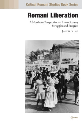 Romani Liberation: A Northern Perspective on Emancipatory Struggles and Progress by Selling, Jan