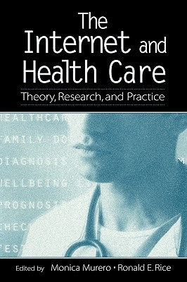 The Internet and Health Care: Theory, Research, and Practice by Murero, Monica