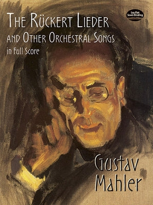 The Rückert Lieder and Other Orchestral Songs in Full Score by Mahler, Gustav