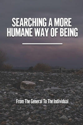 Searching A More Humane Way Of Being: From The General To The Individual: The Haze Of Business And Government Power by Shorty, Sergio