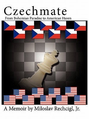 Czechmate: From Bohemian Paradise to American Haven by Rechc Gl, Miloslav, Jr.