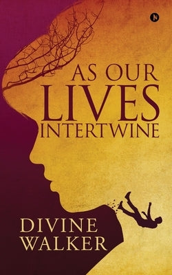 As Our Lives Intertwine by Divine Walker