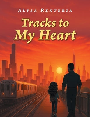 Tracks to My Heart by Renteria, Alysa