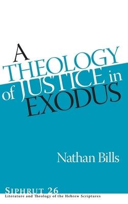 A Theology of Justice in Exodus by Bills, Nathan