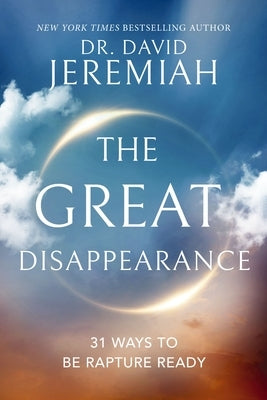 The Great Disappearance: 31 Ways to Be Rapture Ready by Jeremiah, David
