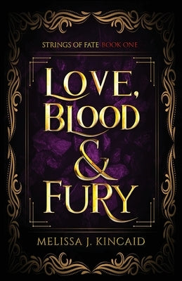 Love, Blood and Fury: Strings of Fate: Book One by Kincaid, Melissa J.