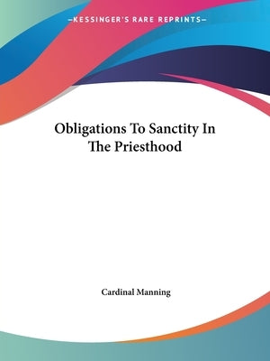 Obligations To Sanctity In The Priesthood by Manning, Cardinal