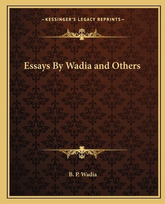 Essays by Wadia and Others by Wadia, B. P.