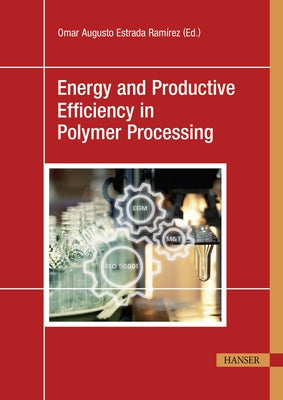 Energy and Productive Efficiency in Polymer Processing by López Gómez, Iván Darío