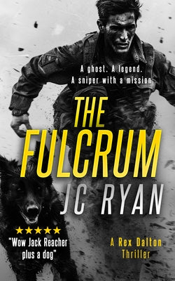 The Fulcrum: A Rex Dalton Prequel: The Vigilante and His Dog--How It All Began by Ryan, Jc