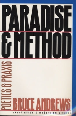 Paradise and Method: Poetry and PRAXIS by Andrews, Bruce