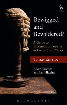 Bewigged and Bewildered?: A Guide to Becoming a Barrister in England and Wales by Kramer Kc, Adam