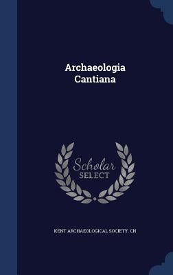 Archaeologia Cantiana by Kent Archaeological Society Cn