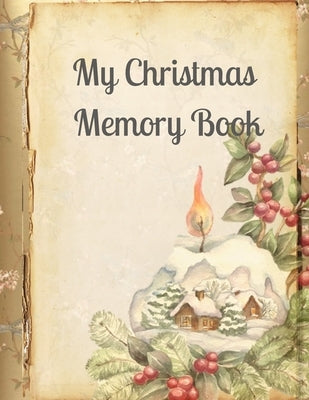 My Christmas Memory Book: A Vintage Style Keepsake Book to Keep Memories, Recipes and Stories by Vintage, Kitty Rose