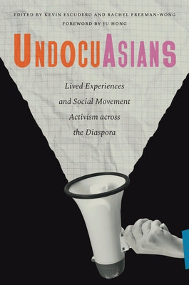 Undocuasians: Lived Experiences and Social Movement Activism Across the Diaspora by Escudero, Kevin
