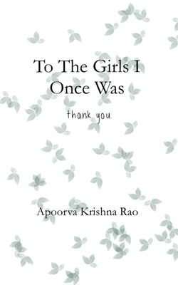 To The Girls I Once Was: A Collection of Poetry by Rao, Apoorva Krishna