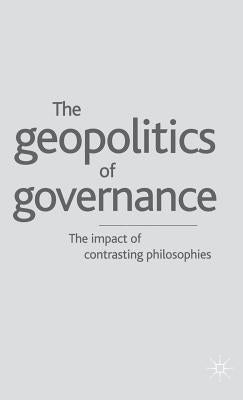 Geopolitics of Governance: The Impact of Contrasting Philosophies by Kakabadse, A.
