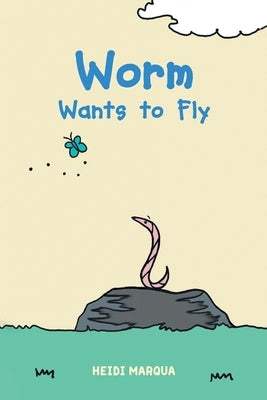 Worm Wants to Fly by Marqua, Heidi