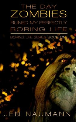 The Day Zombies Ruined My Perfectly Boring Life by Naumann, Jen