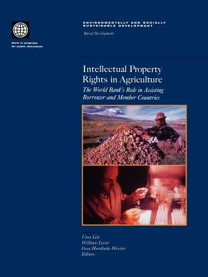 Intellectual Property Rights in Agriculture: The World Bank's Role in Assisting Borrower and Member Countries by Lele, Uma