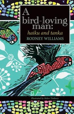 A bird-loving man: haiku & tanka by Williams, Rodney