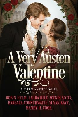 A Very Austen Valentine: Austen Anthologies, Book 2 by Hile, Laura