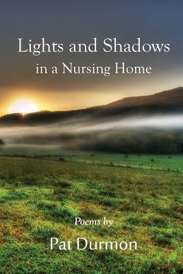 Lights and Shadows in a Nursing Home by Durmon, Pat