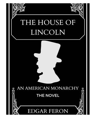 The House of Lincoln: An American Monarchy by Feron, Edgar