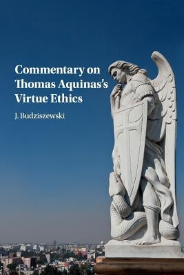 Commentary on Thomas Aquinas's Virtue Ethics by Budziszewski, J.