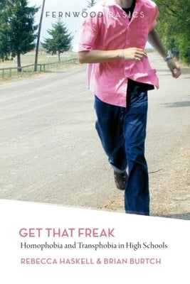 Get That Freak: Homophobia and Transphobia in High Schools by Haskell, Rebecca