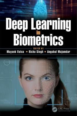 Deep Learning in Biometrics by Vatsa, Mayank