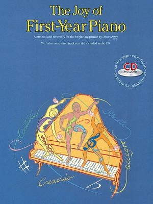 The Joy of First-Year Piano: A Method and Repertory for the Beginning Pianist [With CD (Audio)] by Agay, Denes